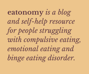 eatonomy is a blog and self-help resource for people struggling with compulsive eating, emotional eating and binge eating disorder.